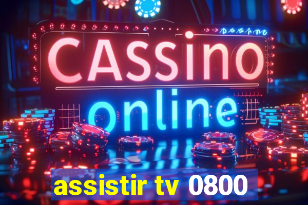 assistir tv 0800